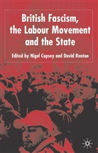 Copsey, N Copsey, N. Copsey, Nigel Copsey, D Renton, D. Renton... - British Fascism, the Labour Movement and the State