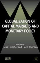Jens Holscher, Hölscher, Hölscher, Jens Hölscher, Hors Tomann, Horst Tomann - Globalization of Capital Markets and Monetary Policy