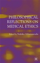 Nafsika Athanassoulis, Athanassoulis, N Athanassoulis, N. Athanassoulis, Nafsika Athanassoulis - Philisophical Reflections on Medical Ethics
