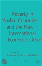 Ahmed, Ahmed, H. Ahmed, Habib Ahmed, Iqbal, M Iqbal... - Poverty in Muslim Countries and the New International Economic Order
