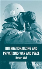 H Wulf, H. Wulf, Herbert Wulf - Internationalizing and Privatizing War and Peace