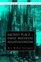 L Harrington, L. Harrington, L. Michael Harrington, Michael Harrington - Sacred Place in Early Medieval Neoplatonism