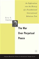 E Easley, E. Easley, Eric Easley, Eric S. Easley - War Over Perpetual Peace