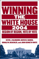 Donald W. Beachler, Kevin J. McMahon, David Rankin, David M Rankin, David M. Rankin, Beachler... - Winning the White House