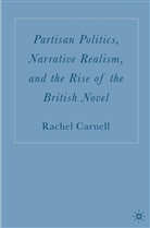 R Carnell, R. Carnell, Rachel Carnell, Rachel K. Carnell - Realism, Partisan Politics and the Rise of the British Novel