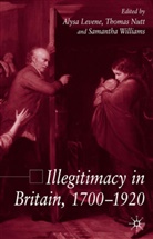 A. Levene, Alysa Levene, T Nutt, T. Nutt, Thomas Nutt, Williams... - Illegitimacy in Britain, 1700-1920