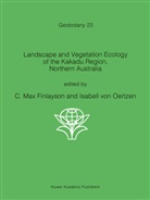 C. M. Finlayson, C.M. Finlayson, M Finlayson, C M Finlayson, Isabell von Oertzen, von Oertzen... - Landscape and Vegetation Ecology of the Kakadu Region, Northern Australia