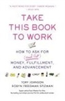 Tory Johnson, Tory/ Spizman Johnson, Robyn Freedman Spizman - Take This Book to Work