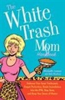 Michelle Lamar, Michelle/ Wendland Lamar, Molly Wendland - The White Trash Mom Handbook