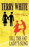 Terry White - Till the Fat Lady Sung