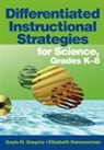 Gayle H Gregory, Gayle H H Gregory, Gayle H. Gregory, Gayle H. H. Hammerman Gregory, Gayle H. Hammerman Gregory, Gregory Gayle H.... - Differentiated Instructional Strategies for Science, Grades K-8