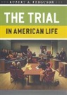 Robert A Ferguson, Robert A. Ferguson - Trial in American Life
