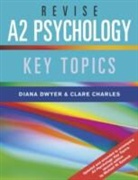 Clare Charles, Clare (The Royal Latin School Charles, Diana Dwyer, Diana (Association for the Teaching of Psyc Dwyer, Diana (Association for the Teaching of Psychology Dwyer, Diana Charles Dwyer - Revise A2 Psychology