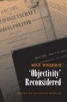 Laurence McFalls, Laurence (EDT) McFalls, Laurence H. Mcfalls, Laurence McFalls, Laurence H. Mcfalls - Max Weber''s ''Objectivity'' Reconsidered