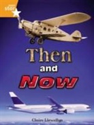 Claire Llewellyn - Then and Now: Green Level, Book 2 (With Parent Notes) (Rigby Rocket)