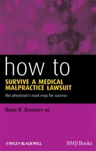 Ilene R Brenner, Ilene R. Brenner, Ilene R. (Emory University Brenner, Ir Brenner - How to Survive a Medical Malpractice Lawsuit
