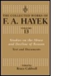 F A Hayek, F. A Hayek, F. A. Hayek, F.A Hayek, Friedrich A. Von Hayek, Bruce Caldwell... - Studies on the Abuse & Decline of Reason