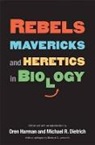 Oren Harman, Oren Dietrich Harman, Michael R. Dietrich, Oren Harman - Rebels, Mavericks, and Heretics in Biology
