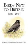 Tim Cleeves, Cleeves Tim, Adrian Pitches, Adrian Cleeves Pitches, Pitches Adrian - Birds New to Britain 1980-2004