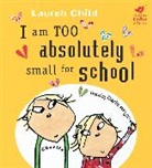 Lauren Child - I Am Absolutely Too Small for School
