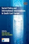 Bob Deacon, Bob (EDT)/ Stubbs Deacon, Bob Stubbs Deacon, Paul Stubbs, Bob Deacon, Paul Stubbs - Social Policy and International Interventions in South East Europe