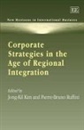 Kim/ Ruffini Jong-kil, Jong-Kil Ruffini Kim, Jong-Kil Kim, Pierre-Bruno Ruffini - Corporate Strategies in the Age of Regional Integration