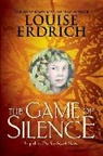 Louise Erdrich - The Game of Silence