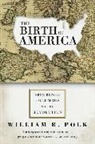 William R Polk, William R. Polk, William Roe Polk - The Birth of America