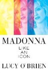 Lucy Brien, O&amp;apos, Lucy O'Brien - Madonna: Like an Icon