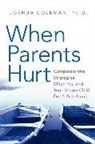 Joshua Coleman - When Parents Hurt