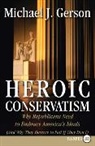 Michael J Gerson, Michael J. Gerson - Heroic Conservatism