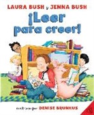 Laura Bush, Laura/ Brunkus Bush, Jenna Bush Hager, Denise Brunkus - Leer para creer!/Read All About It!