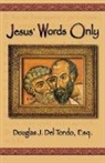 Douglas J. Del Tondo, Douglas J. Del Tondo - Jesus Words Only or Was Paul the Apostle Jesus Condemsns in