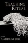 Catherine Bell, Catherine (Bernard J. Hanley Professor of Re Bell, Catherine M. (EDT) Bell, Catherine Bell - Teaching Ritual