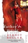 Dermot Bolger - Father's Music
