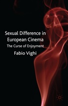 Dr. Fabio Vighi, F Vighi, F. Vighi, Fabio Vighi - Sexual Difference in European Cinema