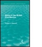 Prof. Richard A. Chapman, Richard A Chapman, Richard A. Chapman - Ethics in the British Civil Service (Routledge Revivals)