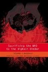 Theodore Macdonald, Theodore H MacDonald, Théodore H MacDonald, Theodore H. MacDonald, David Player, James Raftery... - Sacrificing the WHO to the Highest Bidder