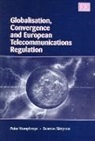 Peter Humphreys, Peter Simpson Humphreys, Peter/ Simpson Humphreys, Seamus Simpson - Globalisation, Convergence and European Telecommunications Regulation