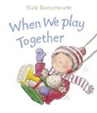 Nick Butterworth, Butterworth Nick, Nick Butterworth - When We Play Together