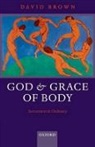 David Brown, David (Van Mildert Professor of Divinity Brown - God and Grace of Body