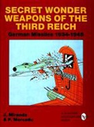 P. Mercado, Paula Mercado, J. Miranda, J. Mercado Miranda, JUSTO MIRANDA, MIRANDA J MERCADO P - Secret Wonder Weapons of the Third Reich