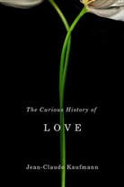Jean Claude Kaufman, Jc Kaufmann, Jean-Claude Kaufmann, David Macey - Curious History of Love