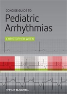 Wren, C Wren, C. Wren, Christopher Wren - Concise Guide to Pediatric Arrhythmias