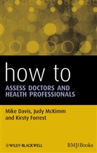 M Davis, Mik Davis, Mike Davis, Mike Mckimm Davis, Davis Mike, Kirsty Forrest... - How to Assess Doctors and Health Professionals
