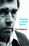 Sam Shepard - Kicking a Dead Horse