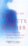 Phyllis Cohen, Cohen Phyllis, Stephanie Pierson, Stephanie Cohen Pierson, Pierson Stephanie - You Have to Say I''m Pretty, You''re My Mother