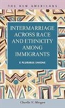 Charlie V. Morgan - Intermarriage Across Race and Ethnicity Among Immigrants