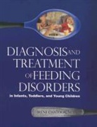 Irene Chatoor, Irene Chator - Diagnosis and Treatment of Feeding Disorders in Infants, Toddlers,