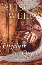 Alison Weir - Elizabeth the Queen